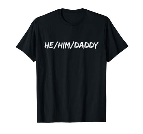 he him daddy shirt